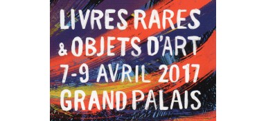 Livres rares & objets d'art les 7, 8 et 9 avril 2017 au Grand Palais à Paris